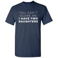 thumbnail image 1 of You Can't Scare Me I Have Two Daughters - Father's Day T Shirt - X-Large - Navy, 1 of 5
