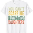 thumbnail image 1 of You Can't Scare Me I Have Two Daughters, Funny Dad Father T-Shirt100% cotton, 1 of 4