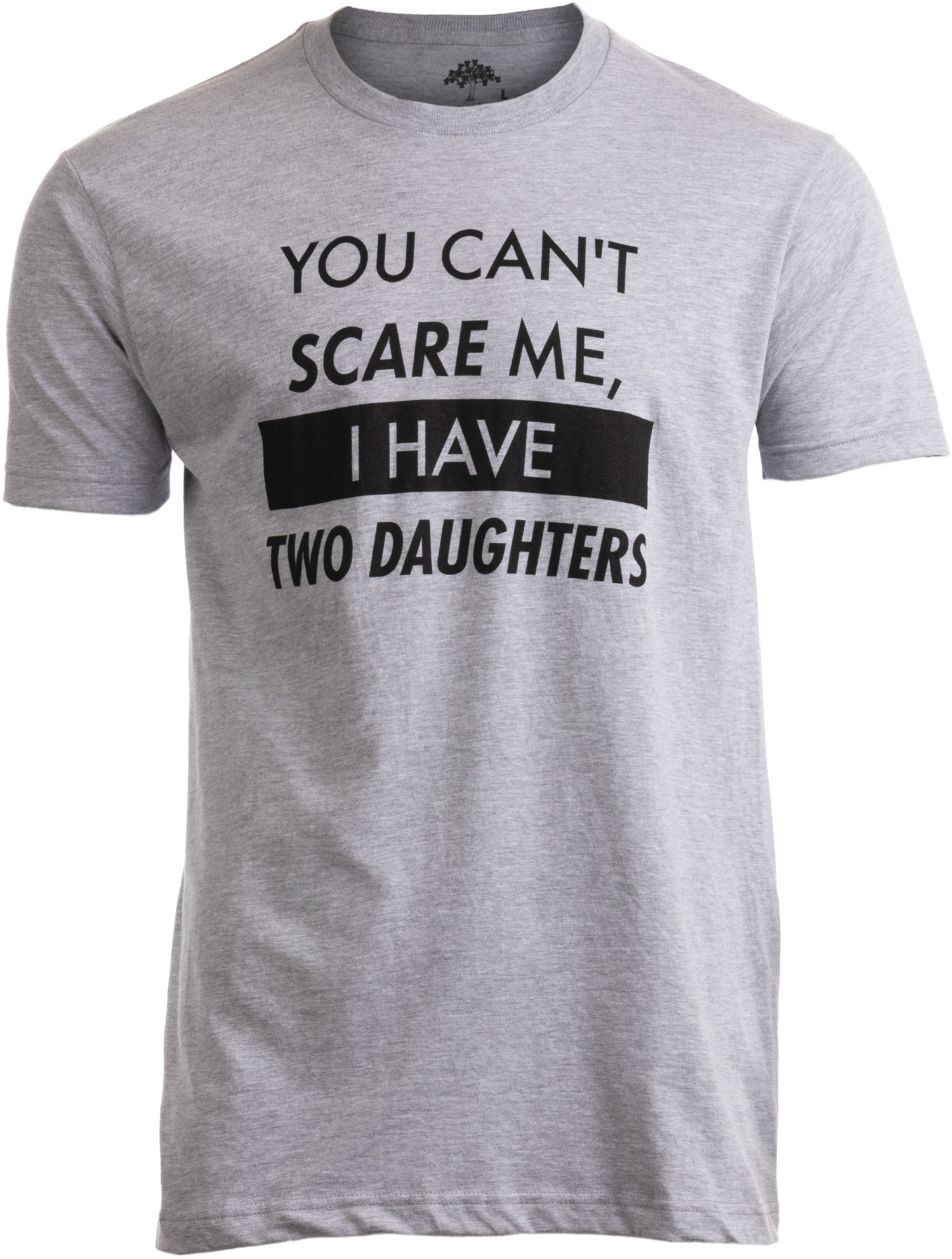 You Can't Scare Me, I Have Two Daughters - Funny Dad Joke, Father T-Shirt - image 1 of 6