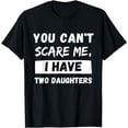 thumbnail image 1 of You Can't Scare Me I Have Two Daughters - Funny Daddy & Dad T-Shirt, 1 of 4
