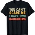 thumbnail image 1 of You Can't Scare Me I Have Two Daughters Gift T-Shirt, 1 of 5