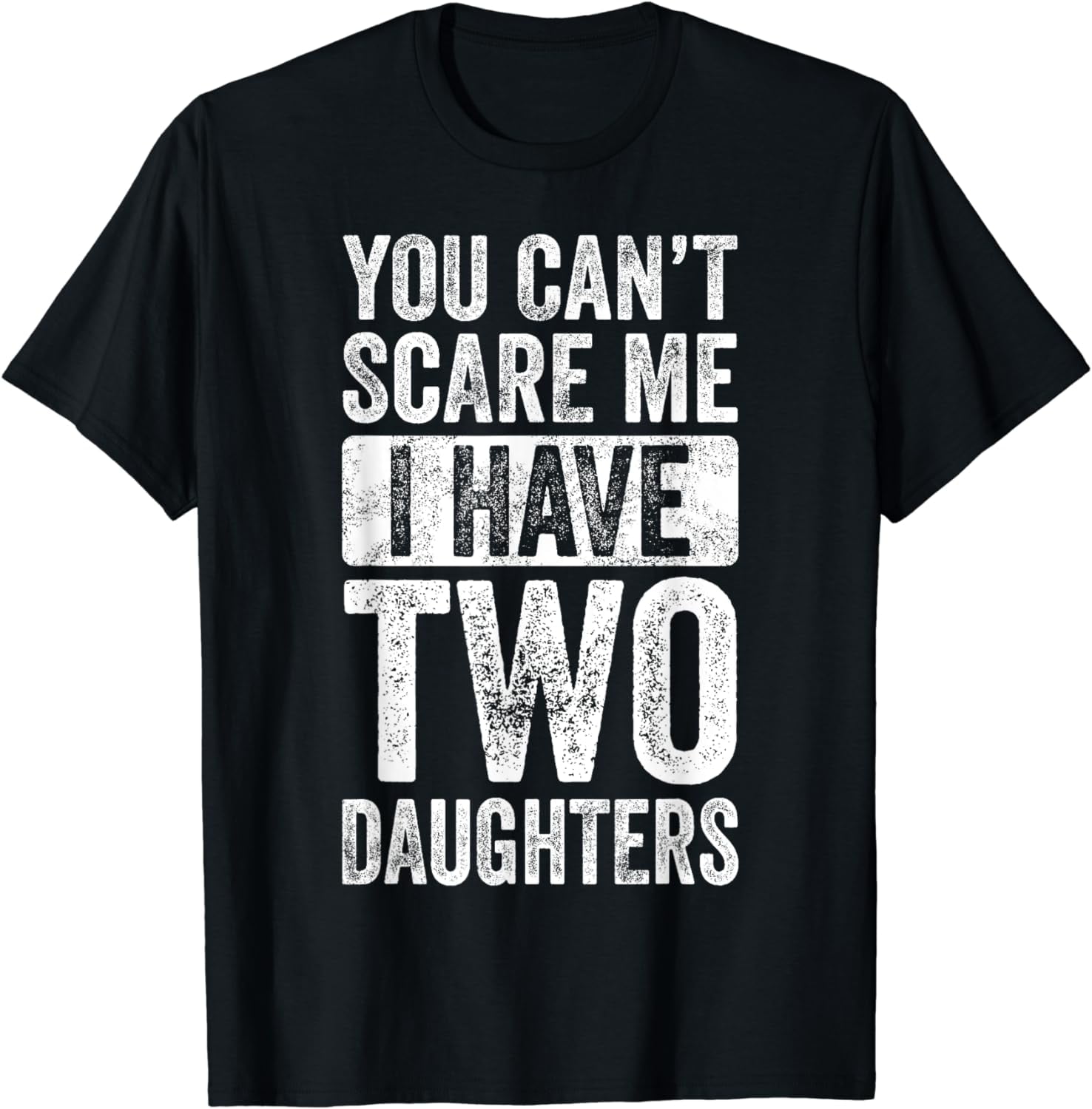 You Can't Scare Me I Have Two Daughters Retro Funny Dad Gift T-Shirt