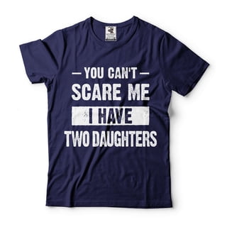 You Can't Scare Me I Have Two Daughters Shirt Shirt For Mom Shirt For Dad Father Mother Gifts (4X-Large Navy Blue)