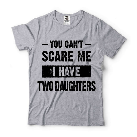 You Can't Scare Me I Have Two Daughters Shirt Shirt For Mom Shirt For Dad Father Mother Gifts (Small Grey)