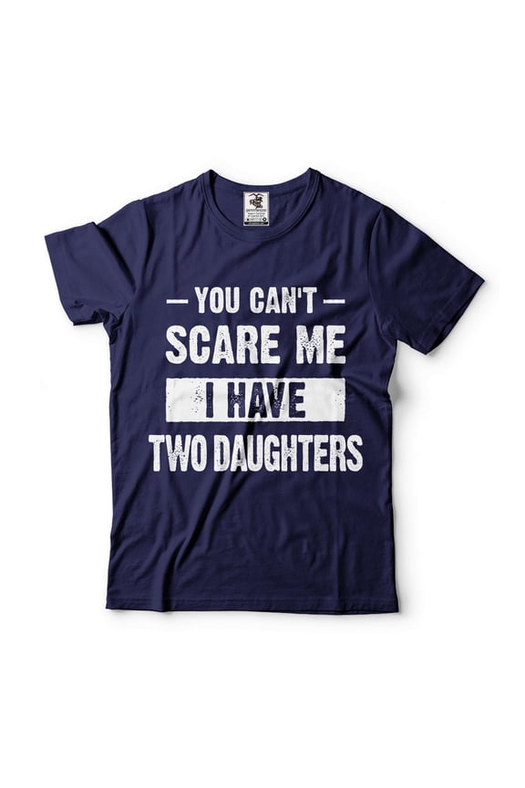 You Can't Scare Me I Have Two Daughters Shirt Shirt For Mom Shirt For Dad Father Mother Gifts (Small Navy Blue)