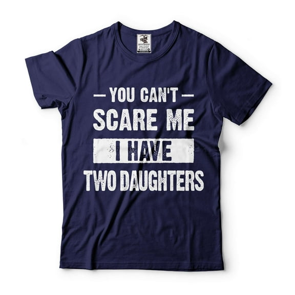 You Can't Scare Me I Have Two Daughters Shirt Shirt For Mom Shirt For Dad Father Mother Gifts (X-Large Navy Blue)