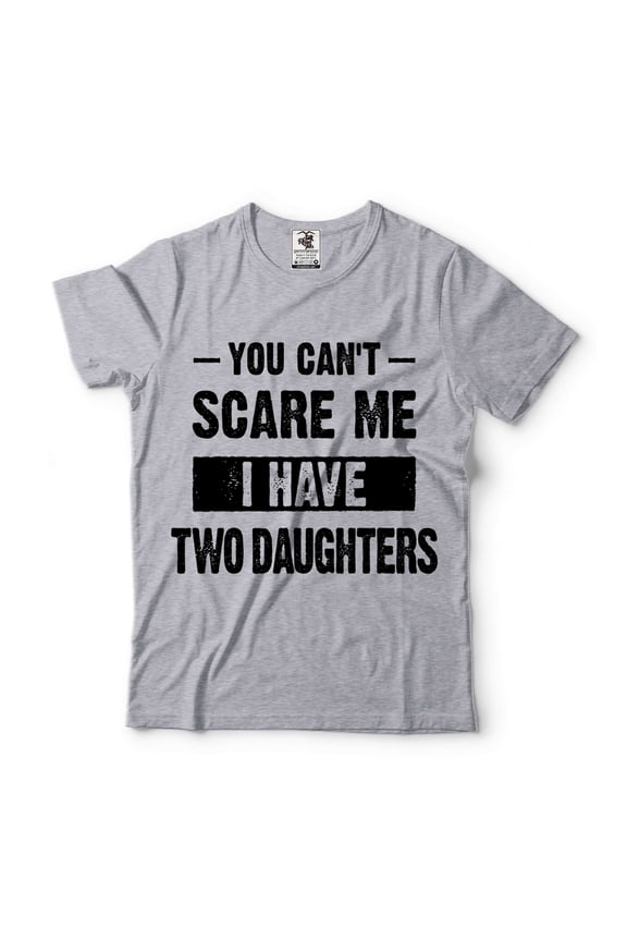 You Can't Scare Me I Have Two Daughters Shirt Shirt For Mom Shirt For Dad Father Mother Gifts (XX-Large Grey)