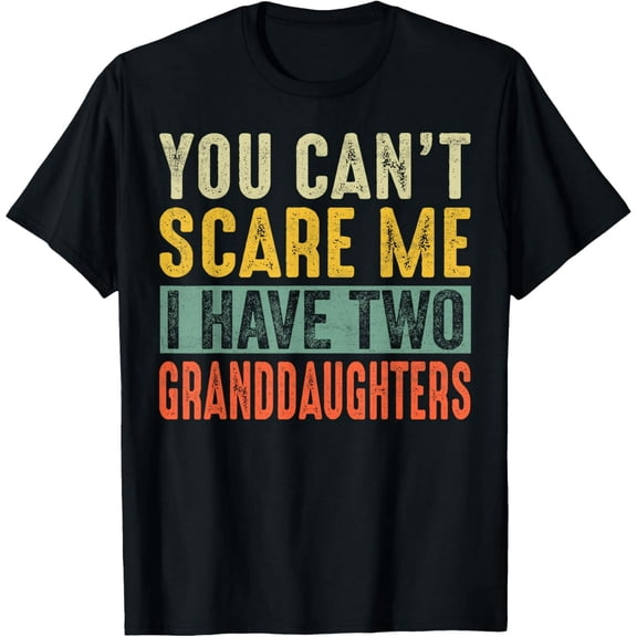 You Can't Scare Me I Have Two Granddaughters Funny Grandpa T-Shirt