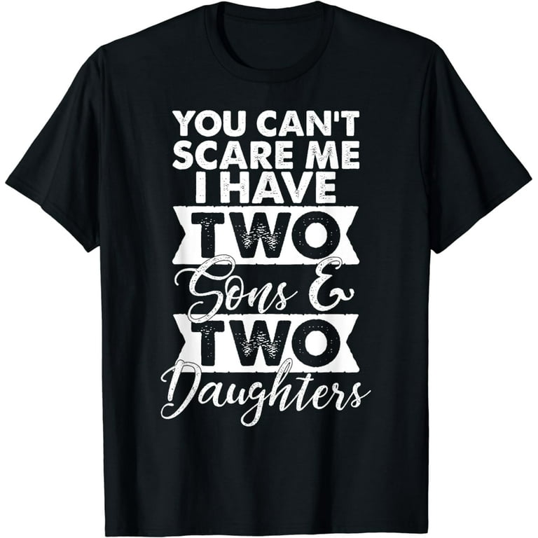Cool Distressed You Can't Scare Me I Have 2 Daughters Shirt Cool Distressed You Can't Scare Me I Have 2 Daughters Shirt