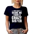 thumbnail image 1 of You Can't Scare Me, I Have a Crazy Sister - Funny Siblings Day Quote, Navy Blue T-Shirt, Small, 1 of 5