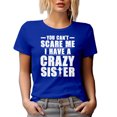 thumbnail image 1 of You Can't Scare Me, I Have a Crazy Sister - Funny Siblings Day Quote, Royal Blue T-Shirt, Large, 1 of 5