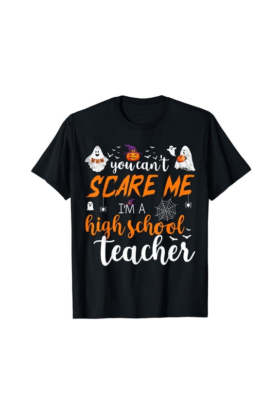 You Can't Scare Me I'm A High School Teacher Funny Halloween T-Shirt