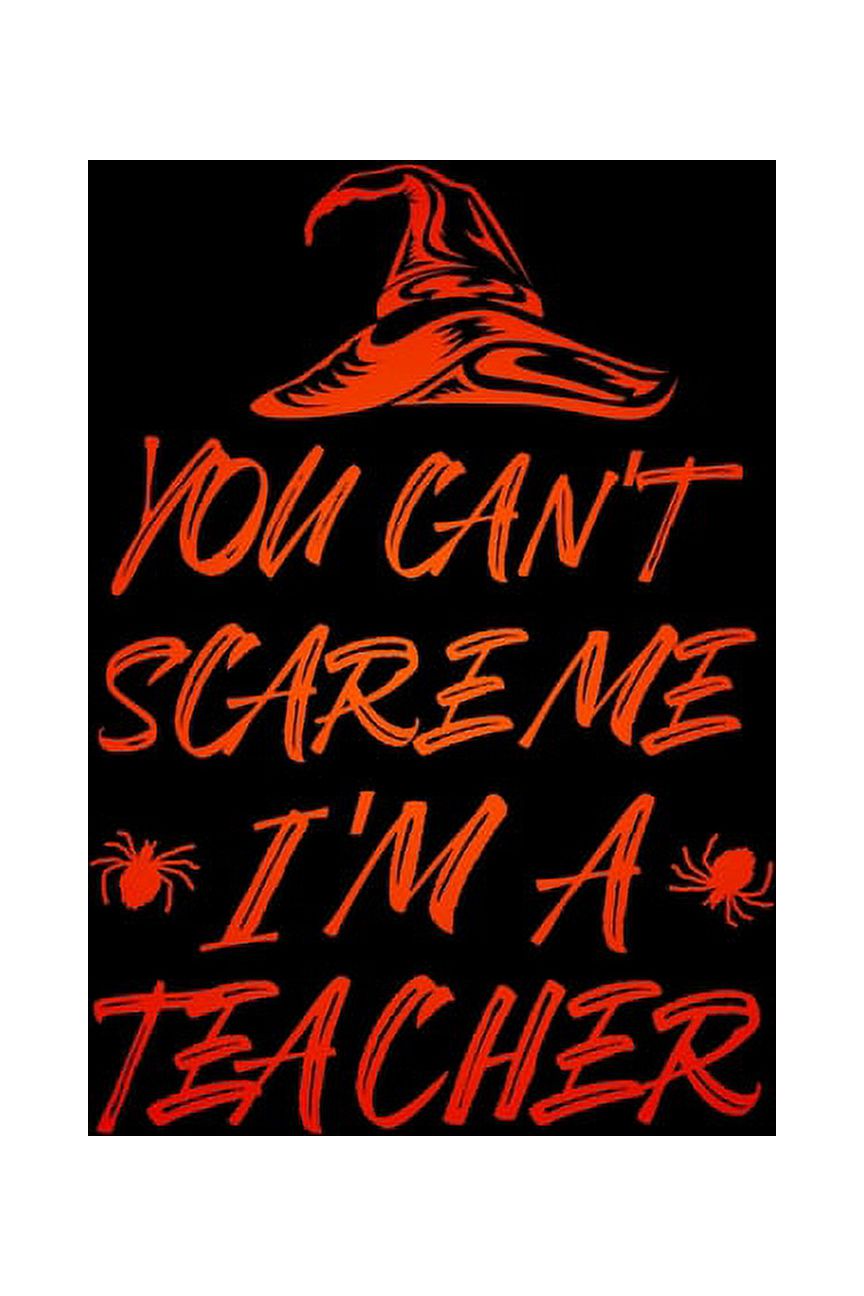 You Can't Scare Me I'm a Teacher : Notebook for Teachers, Coaches, Professors - Perfect for Teacher Appreciation - Halloween Thank You Gift (Paperback) - image 1 of 1