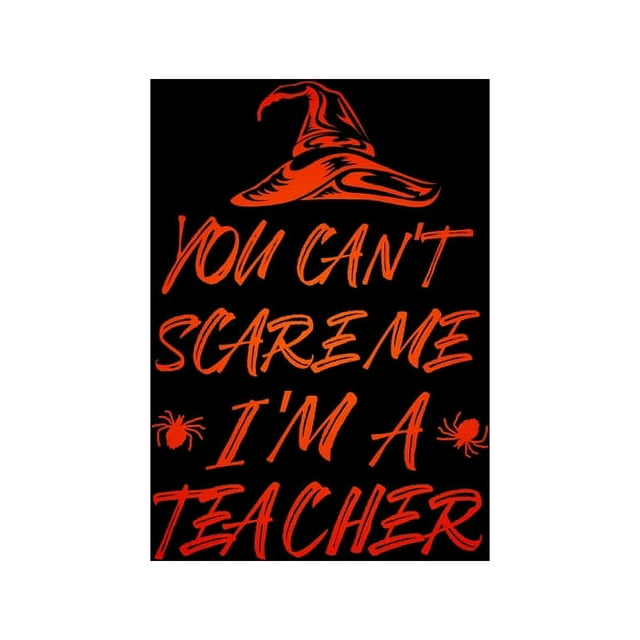 You Can't Scare Me I'm a Teacher : Notebook for Teachers, Coaches, Professors - Perfect for Teacher Appreciation - Halloween Thank You Gift (Paperback)