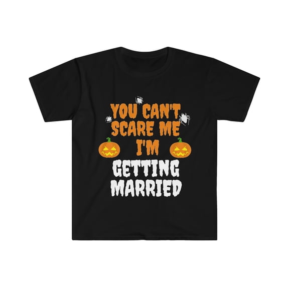 You Can't Scare Me I'm getting married Halloween Unisex T-shirt S-3XL