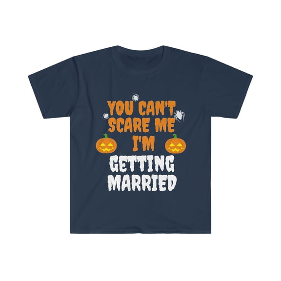 You Can't Scare Me I'm getting married Halloween Unisex T-shirt S-3XL