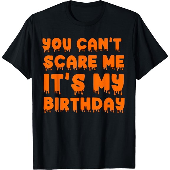You Can't Scare Me It's My Birthday-Funny Halloween Birthday T-Shirt