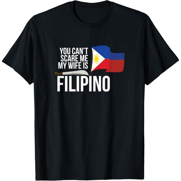 You Can't Scare Me My Wife Is Filipino Funny Pinoy Pinay Tee