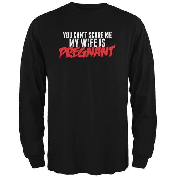 You Can't Scare Me, My Wife Is Pregnant Black Adult Long Sleeve T-Shirt - Large