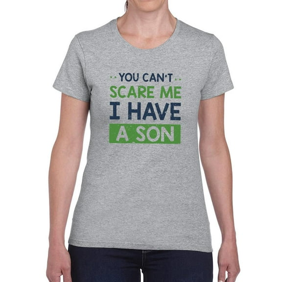 You Can't Scare Me Son T-Shirt Women -Smartprints Designs, Female x-Large