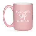 thumbnail image 1 of You Can't Sip With Us Funny Ceramic Coffee Mug Tea Cup Gift for Her, Friend, Coworker, Sister (15oz Light Pink), 1 of 1