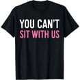 thumbnail image 1 of You Can't Sit With Us T-Shirt Sarcasm Humor Shirt T-Shirt, 1 of 3