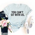 thumbnail image 1 of You Can't Sit With Us T-shirt Anti Social Gift Women's Homebody Tee Social Distancing Shirt Pandemic Shirts Introvert Tshirt, 1 of 3