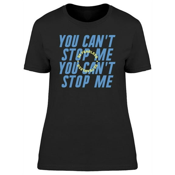 You Can't Stop Me Graphic T-Shirt Women -Image by Shutterstock, Female x-Large