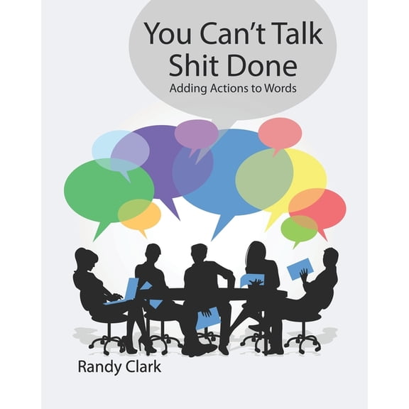You Can't Talk Shit Done: Adding Actions to Words, (Paperback)