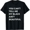 thumbnail image 1 of You Can't Tell Me My Black Ain't Beautiful T-shirt, 1 of 3