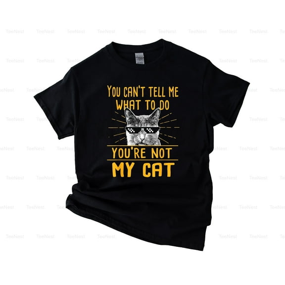 You Can't Tell Me What To Do Funny Cat Lover Kitty Feline Pet Owner Animal Humor T-Shirt, SW, Hoodie Unisex, up size 5XL