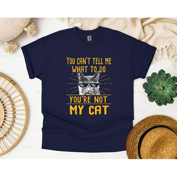 You Can't Tell Me What To Do Funny Cat Lover Kitty Feline Pet Owner Animal Humor T-Shirt, SW, Hoodie Unisex, up size 5XL