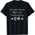 thumbnail image 1 of You Can't Tell Me What To Do You're Not My Cat Lover Quote T-Shirt, 1 of 3