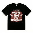 thumbnail image 1 of You Can't Tell Me What To Do You're Not My Daughter Shirt T-Shirt, 1 of 6