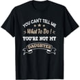 thumbnail image 1 of You Can't Tell Me What To Do You're Not My Daughter T-Shirt, 1 of 4