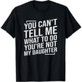 thumbnail image 1 of You Can't Tell Me What To Do You're Not My Daughter T-Shirt, 1 of 6