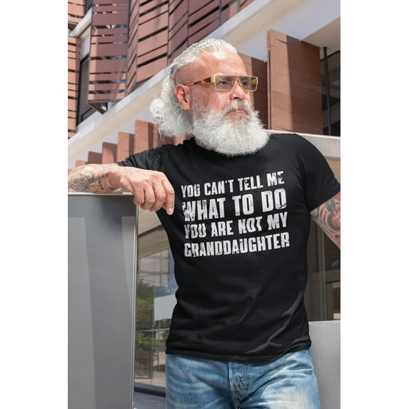 You Can't Tell Me What To Do You're Not My Granddaughter, Funny Grandpa Shirt, Grandfather Shirt, Gifts for Grandpa from Granddaughter