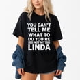 thumbnail image 1 of You Can’t Tell Me What To Do You’re Not My Linda T-Shirt – Humor and Wit – Unisex Casual Wear, 1 of 6