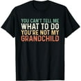 thumbnail image 1 of You Can't Tell Me What To Do You're Not My grandchild T-Shirt, 1 of 4