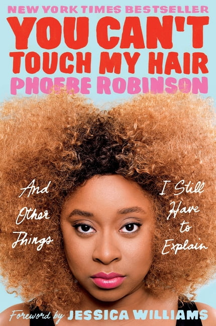 You Can't Touch My Hair: And Other Things I Still Have to Explain ...