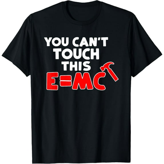 You Can't Touch This E=mc Hammer T-Shirt
