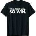 thumbnail image 1 of You Can't Win so Win T-Shirt, 1 of 4
