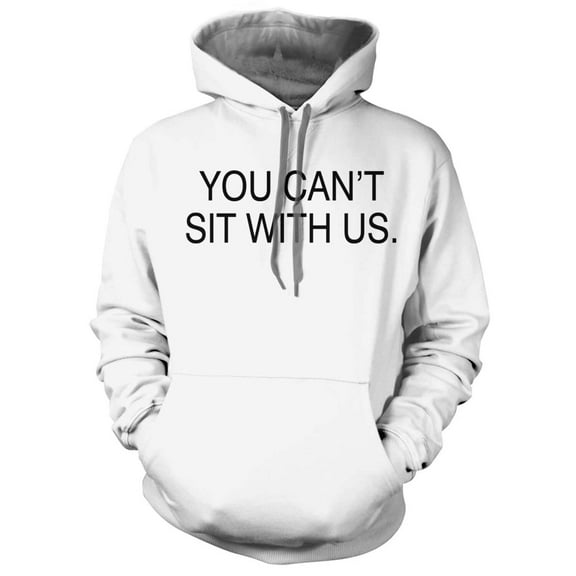 You Can't sit With us Hoodie