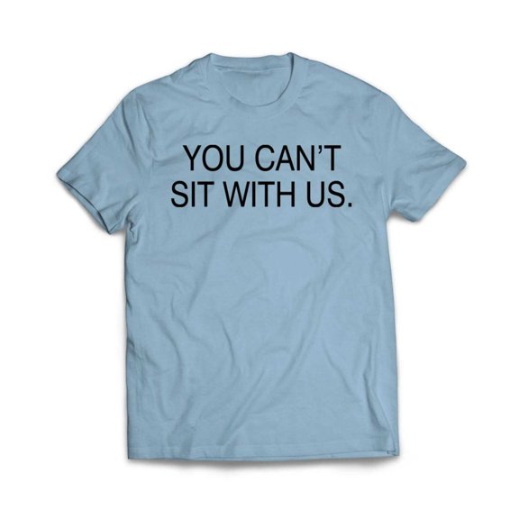 You Can't sit With us T-Shirt