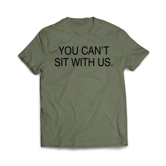 You Can't sit With us T-Shirt