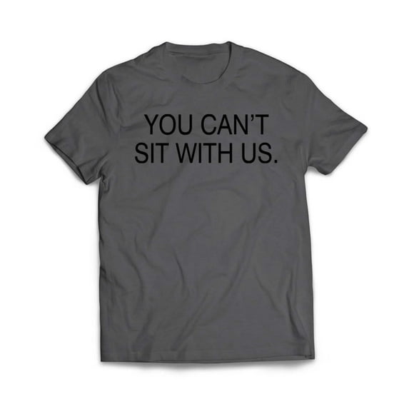 You Can't sit With us T-Shirt
