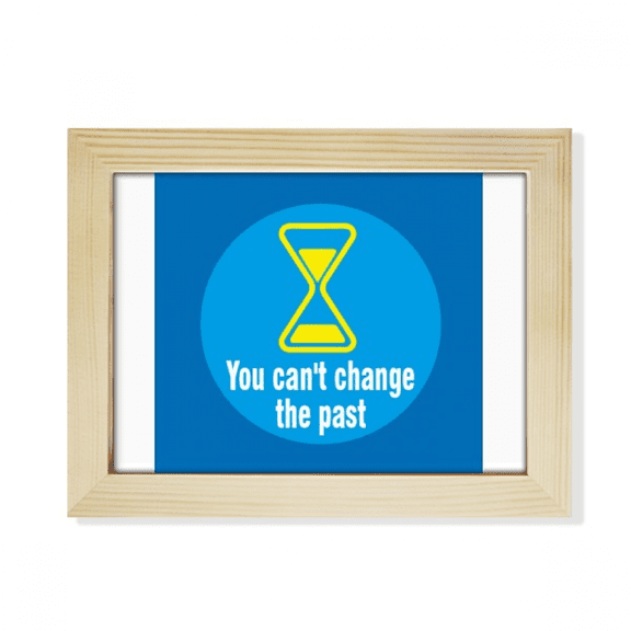 You Cannot Change The Past Desktop Photo Frame Picture Art Decoration Painting 6x8 inch