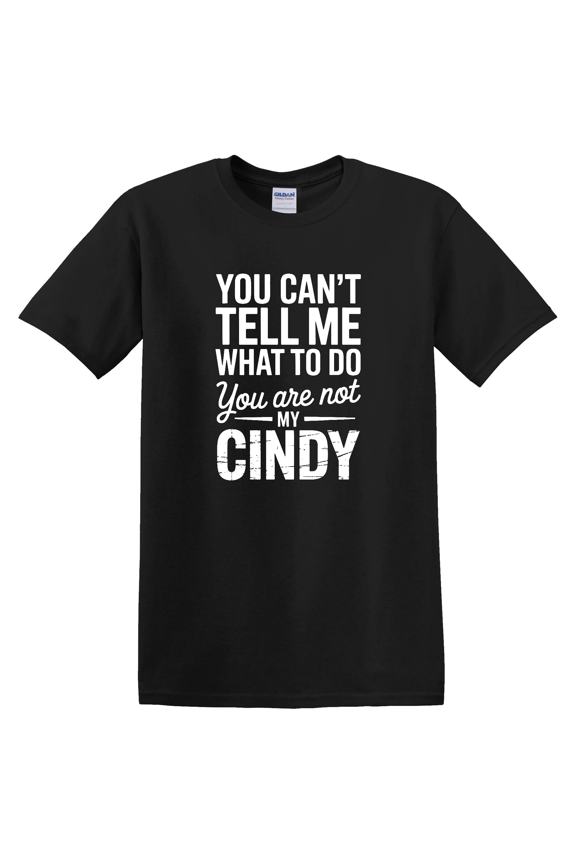 You Cannot Control Me I Am Not Your Cindy Statement Graphic Design T-Shirt