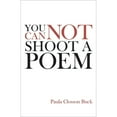 thumbnail image 1 of Pre-Owned You Cannot Shoot a Poem: Poems (Paperback) by Professor Paula Closson Buck, 1 of 1