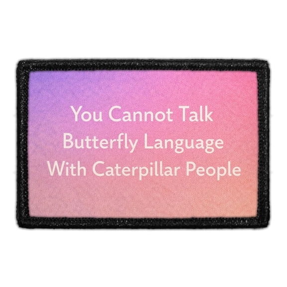 You Cannot Talk Butterfly Language With Caterpillar People - Removable Patch